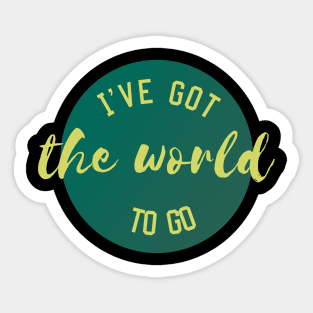 I've got the world to go. Sticker